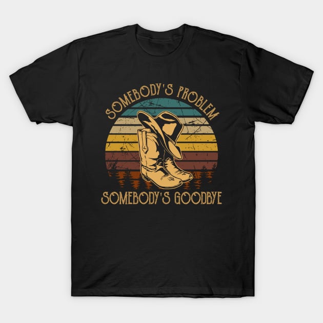 Somebody's Problem, Somebody's Goodbye Cowboy Hat And Boots T-Shirt by Merle Huisman